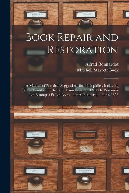 Книга Book Repair and Restoration: A Manual of Practical Suggestions for Bibliophiles, Including Some Translated Selections From Essai Sur L'art De Resta Mitchell Starrett Buck