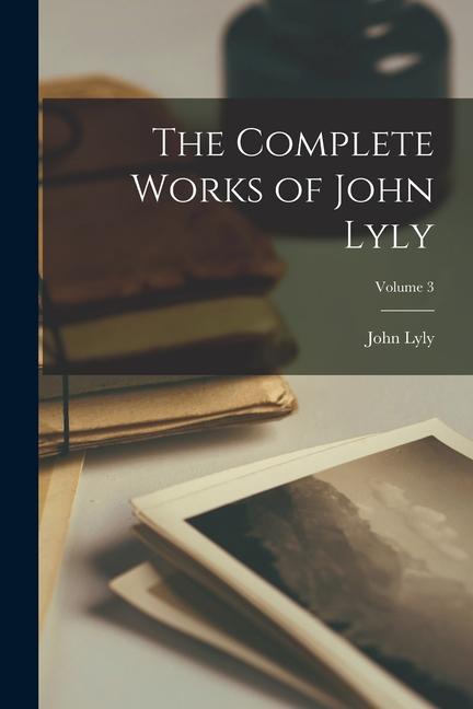 Knjiga The Complete Works of John Lyly; Volume 3 John Lyly
