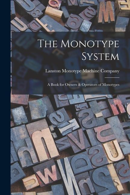 Knjiga The Monotype System: A Book for Owners & Operators of Monotypes 
