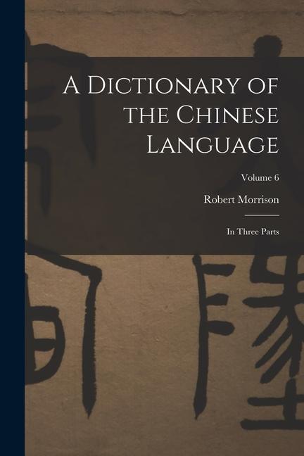 Książka A Dictionary of the Chinese Language: In Three Parts; Volume 6 