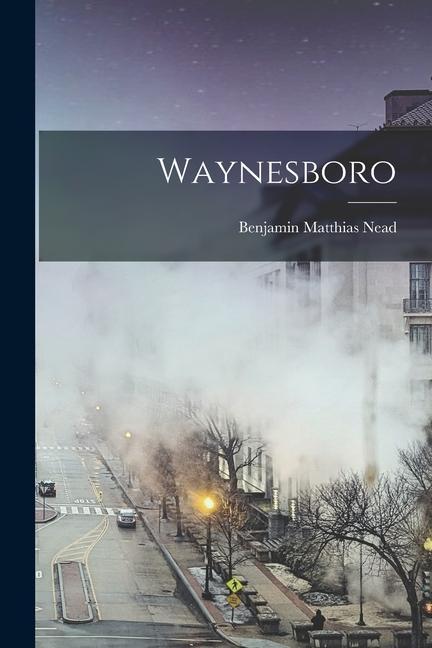 Knjiga Waynesboro Benjamin Matthias Nead