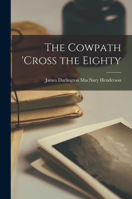 Knjiga The Cowpath 'cross the Eighty James Darlington MacNary Henderson