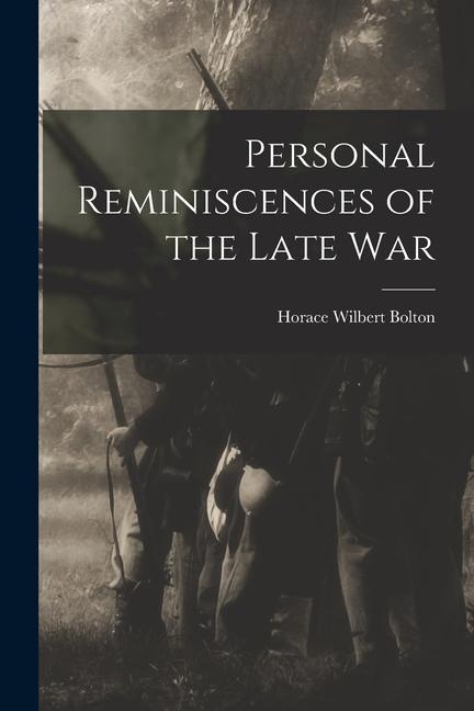 Knjiga Personal Reminiscences of the Late War Horace Wilbert Bolton