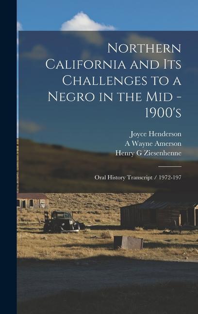 Kniha Northern California and its Challenges to a Negro in the mid - 1900's: Oral History Transcript / 1972-197 A. Wayne Amerson