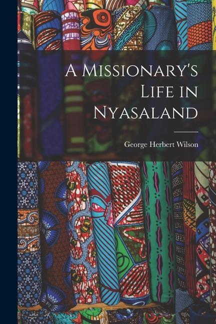 Kniha A Missionary's Life in Nyasaland George Herbert Wilson