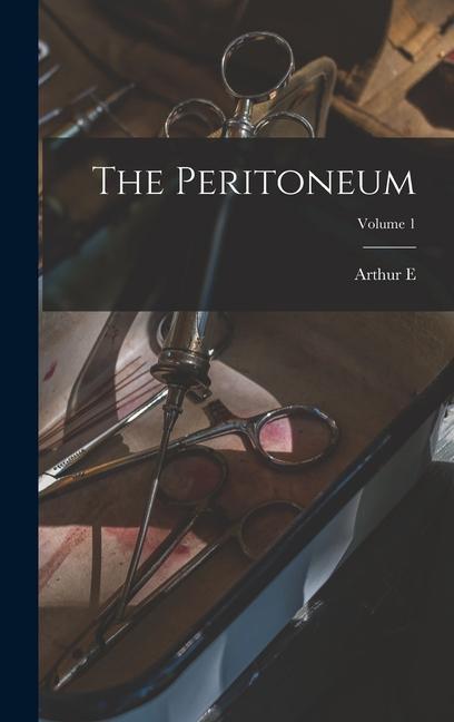 Knjiga The Peritoneum; Volume 1 Arthur E. 1870-1946 Hertzler