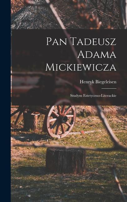 Könyv Pan Tadeusz Adama Mickiewicza; studym estetyczno-literackie 