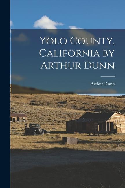 Książka Yolo County, California by Arthur Dunn Arthur Dunn