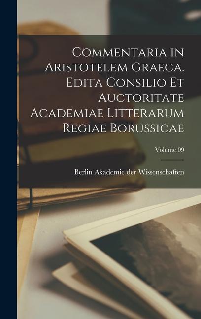 Kniha Commentaria in Aristotelem Graeca. Edita Consilio et Auctoritate Academiae Litterarum Regiae Borussicae; Volume 09 