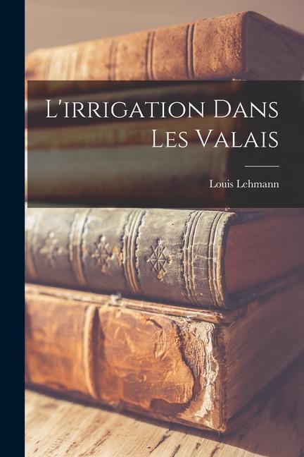 Buch L'irrigation dans les Valais Lehmann Louis