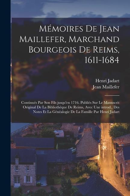 Kniha Mémoires de Jean Maillefer, marchand bourgeois de Reims, 1611-1684; continués par son fils jusqu'en 1716. Publiés sur le manuscrit original de la Bibl Jean Maillefer