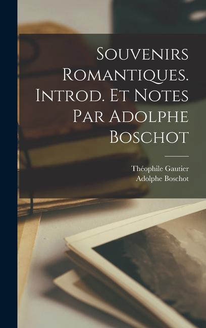 Carte Souvenirs romantiques. Introd. et notes par Adolphe Boschot Théophile Gautier
