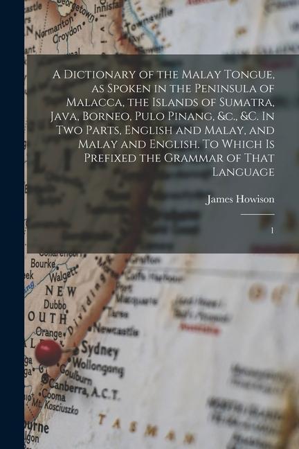 Könyv A Dictionary of the Malay Tongue, as Spoken in the Peninsula of Malacca, the Islands of Sumatra, Java, Borneo, Pulo Pinang, &c., &c. In two Parts, Eng 