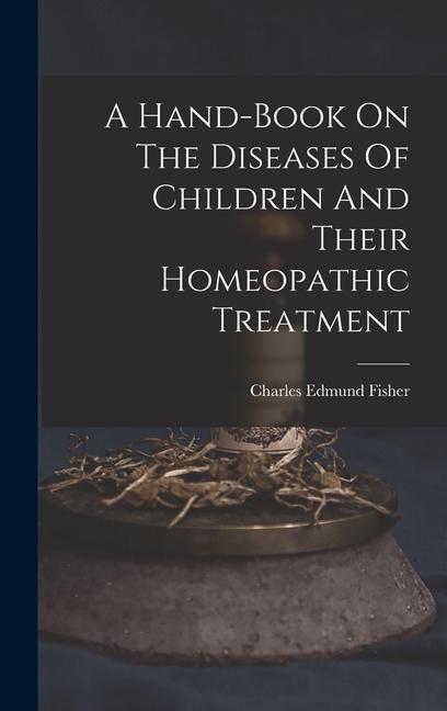 Könyv A Hand-book On The Diseases Of Children And Their Homeopathic Treatment 