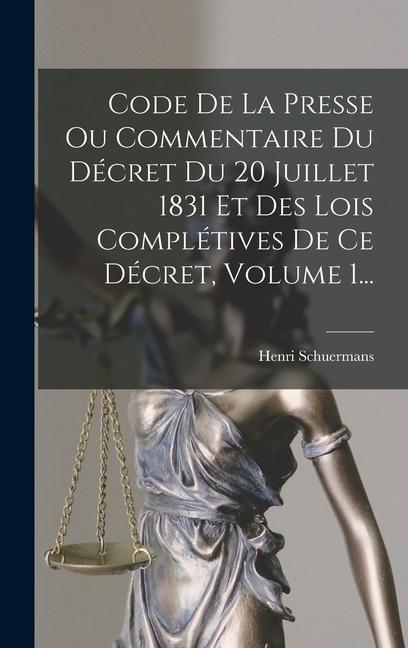 Knjiga Code De La Presse Ou Commentaire Du Décret Du 20 Juillet 1831 Et Des Lois Complétives De Ce Décret, Volume 1... 