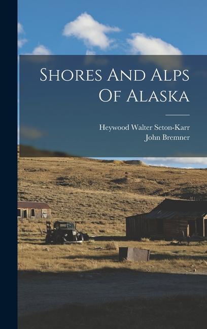 Kniha Shores And Alps Of Alaska John Bremner