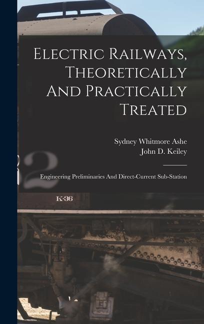 Knjiga Electric Railways, Theoretically And Practically Treated: Engineering Preliminaries And Direct-current Sub-station John D Keiley