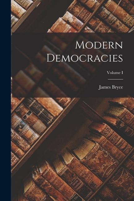Book Modern Democracies; Volume I James Bryce