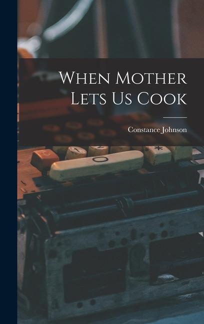 Libro When Mother Lets Us Cook Constance Johnson