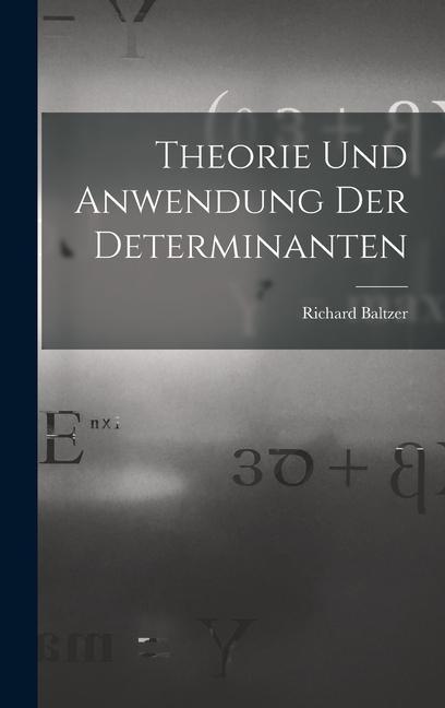 Knjiga Theorie und Anwendung der Determinanten Richard Baltzer