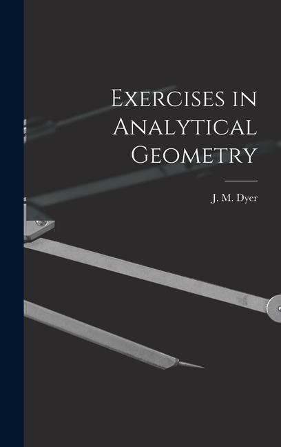 Knjiga Exercises in Analytical Geometry J. M. Dyer