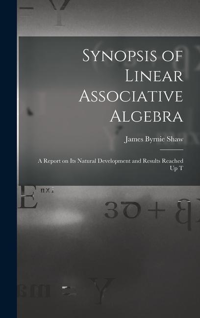 Könyv Synopsis of Linear Associative Algebra: A Report on Its Natural Development and Results Reached Up T 