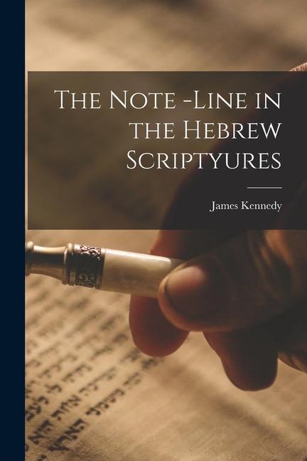 Knjiga The Note -Line in the Hebrew Scriptyures James Kennedy