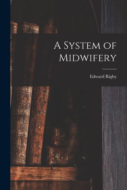 Knjiga A System of Midwifery Rigby Edward