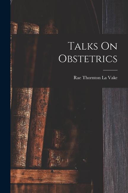 Knjiga Talks On Obstetrics Rae Thornton La Vake