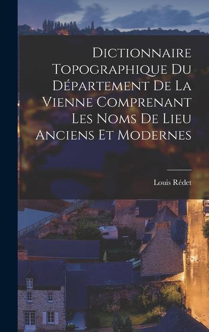 Buch Dictionnaire Topographique Du Département De La Vienne Comprenant Les Noms De Lieu Anciens Et Modernes 