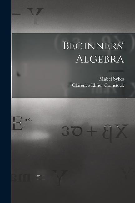 Knjiga Beginners' Algebra Clarence Elmer Comstock