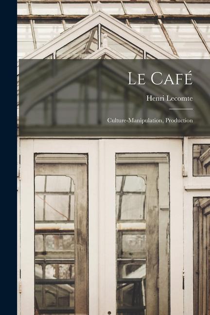 Libro Le Café: Culture-Manipulation, Production Henri Lecomte