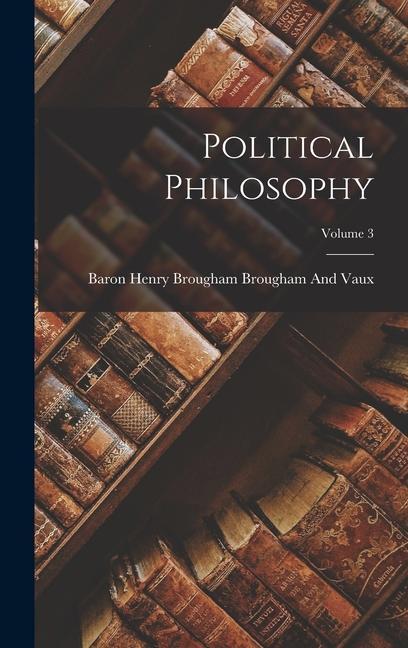 Knjiga Political Philosophy; Volume 3 Baron Henry Brougham Brougham And Vaux