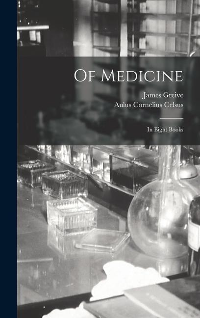 Carte Of Medicine: In Eight Books James Greive