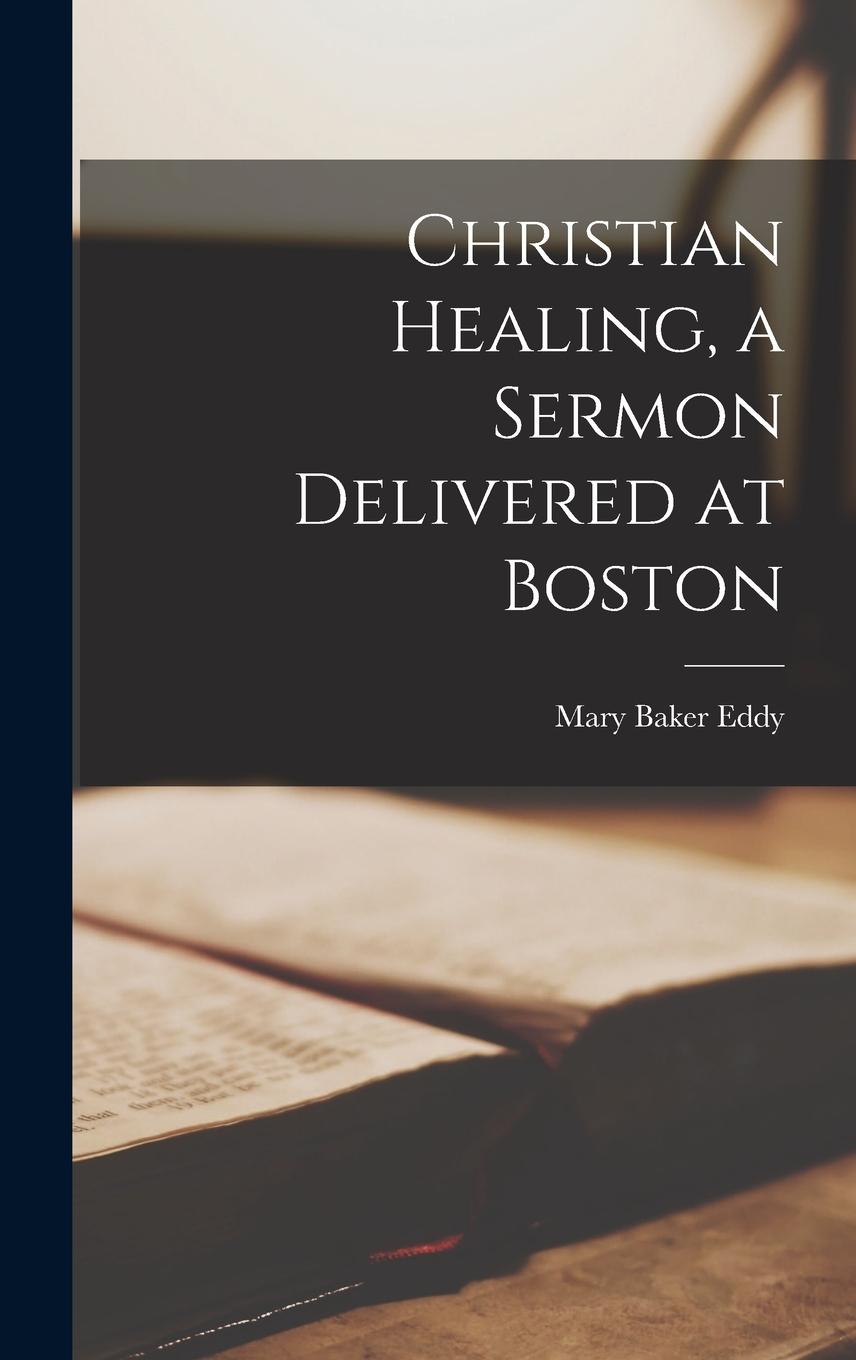 Carte Christian Healing, a Sermon Delivered at Boston Mary Baker Eddy