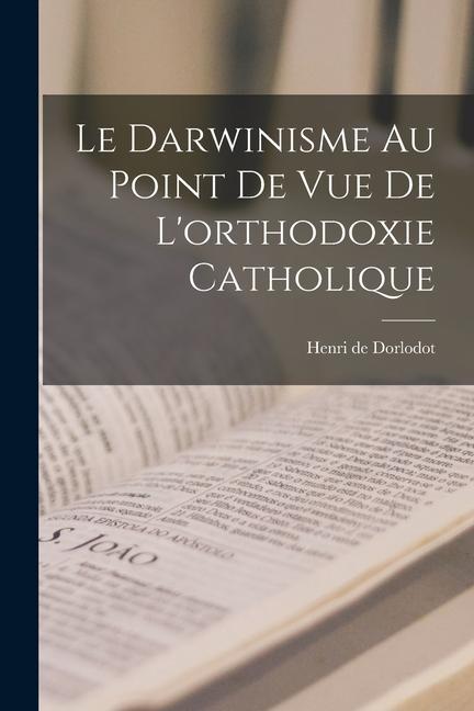 Kniha Le Darwinisme au point de vue de l'orthodoxie catholique Dorlodot Henri de