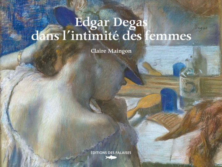 Kniha Edgar Degas, dans l'intimité des femmes Claire Maingon