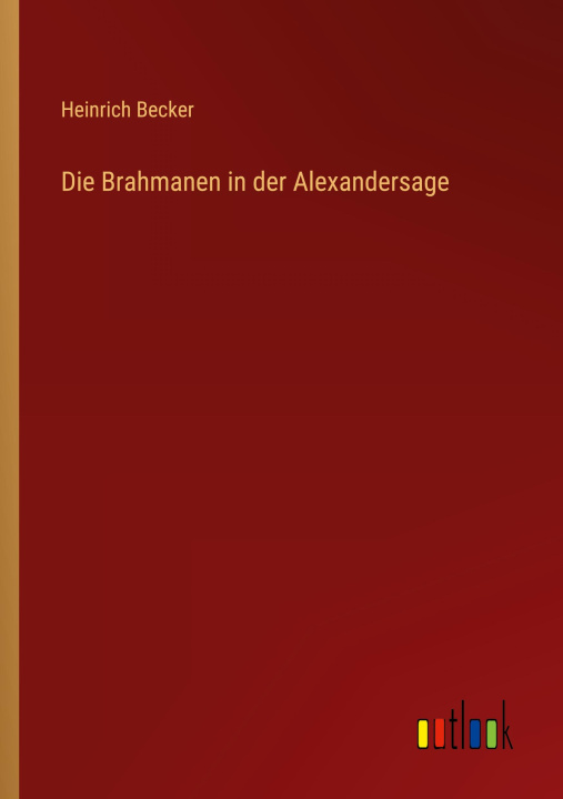 Book Die Brahmanen in der Alexandersage Heinrich Becker