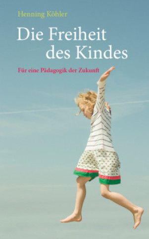 Buch Die Freiheit des Kindes Henning Köhler
