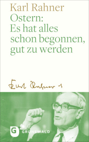 Kniha Ostern: Es hat alles schon begonnen, gut zu werden Karl Rahner