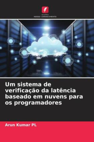 Knjiga Um sistema de verificaç?o da lat?ncia baseado em nuvens para os programadores Arun Kumar PL