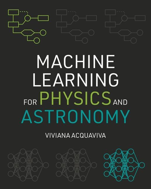 Kniha Machine Learning for Physics and Astronomy Viviana Acquaviva