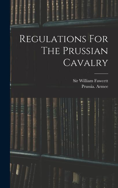 Buch Regulations For The Prussian Cavalry William Fawcett