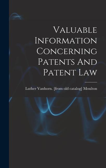 Knjiga Valuable Information Concerning Patents And Patent Law Luther Vanhorn. [from old ca... Moulton