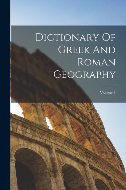 Kniha Dictionary Of Greek And Roman Geography; Volume 1 