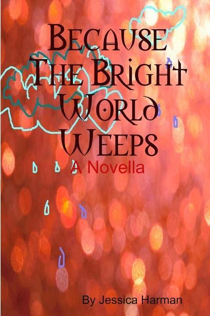 Βιβλίο Because The Bright World Weeps Jessica Harman