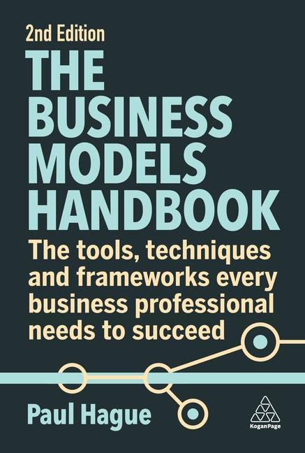 Книга The Business Models Handbook: The Tools, Techniques and Frameworks Every Business Professional Needs to Succeed 