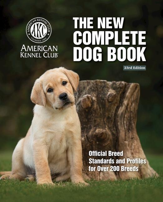 Kniha New Complete Dog Book, The, 23rd Edition: Official Breed Standards and Profiles for Over 200 Breeds 