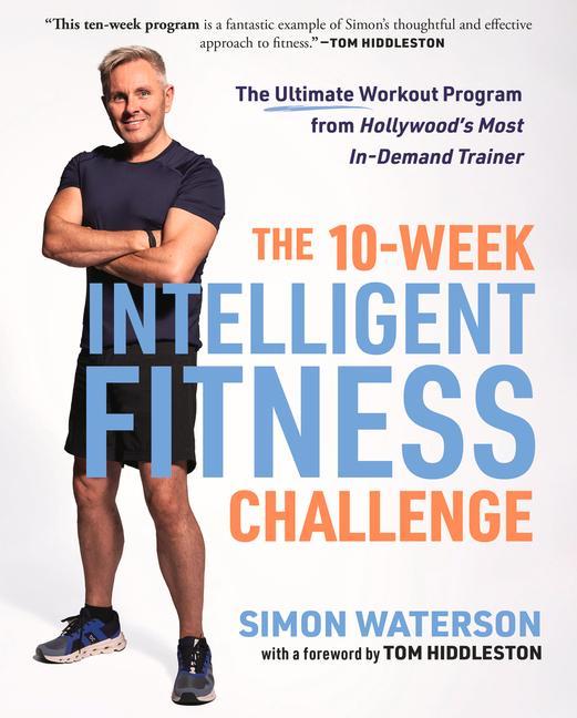 Книга The 10-Week Intelligent Fitness Challenge: The Ultimate Workout Program from Hollywood's Most In-Demand Trainer Tom Hiddleston