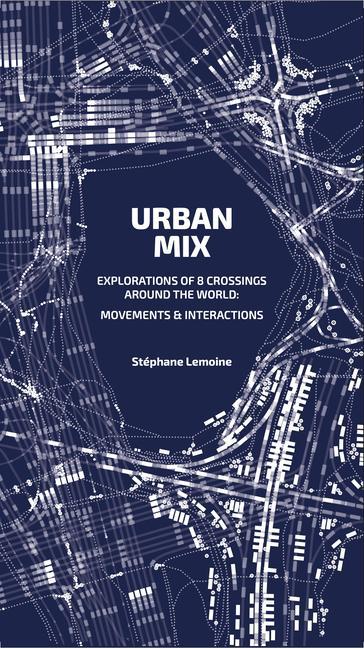 Könyv Urban Mix: Visualizing Movement in Eight Crossroads Around the World 